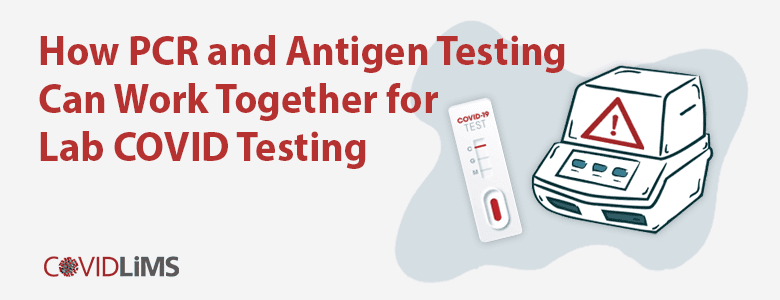 How PCR and Antigen Testing Can Work Together for Lab COVID Testing | LabLynx Resources