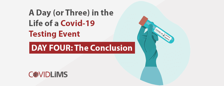 A Day (or Three) In the Life of a COVID-19 Testing Event - Day Four - LabLynx