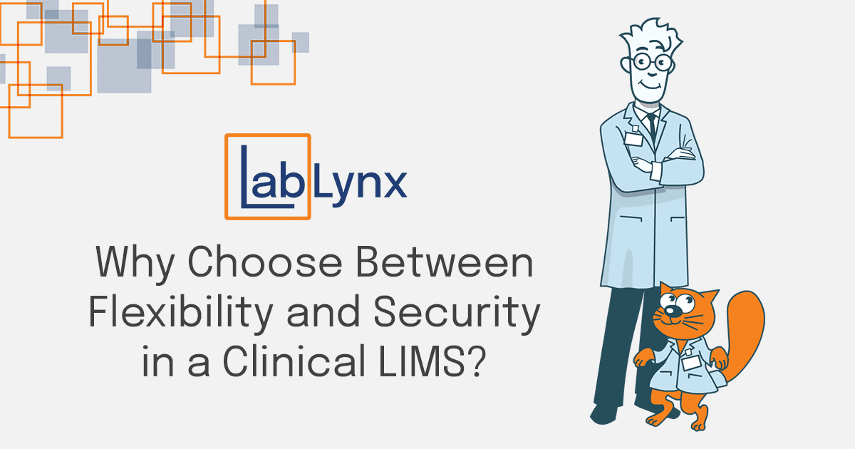 Why Choose Between Flexibility and Security in a Clinical LIMS? | LabLynx Resources