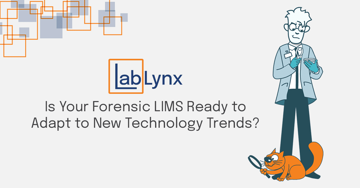 Is Your Forensic LIMS Ready to Adapt to New Technology Trends? | LabLynx Resources